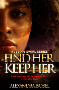 Alexandra Isobel — FIND HER KEEP HER (Russian Swirl Book 1)