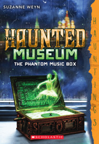 Suzanne Weyn — Phantom Music Box (Haunted Museum Book 2)