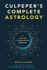 Culpeper, Nicholas;Kat, Alice Sparkly;Hill, Judith; — Culpeper's Complete Astrology