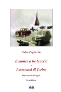 Guido Pagliarino — Il mostro a tre braccia e I satanassi di Torino: Due racconti lunghi (Italian Edition)