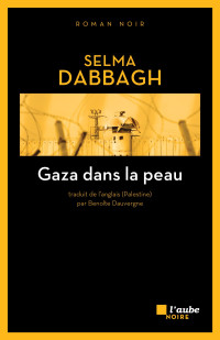 Selma Dabbagh [Dabbagh, Selma] — Gaza dans la peau
