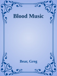 Bear, Greg — Blood Music