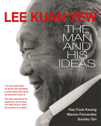 Han Fook Kwang, Warren Fernandez, Sumiko Tan — Lee Kuan Yew: The Man and His Ideas