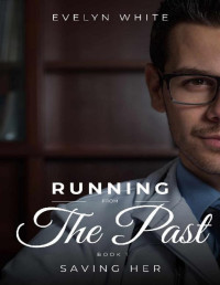 Evelyn White — Running From The Past: Saving Her (Book 1)