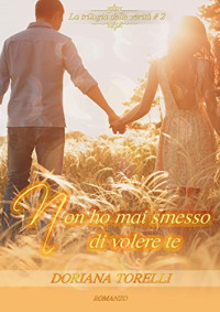 Doriana Torelli & le Muse Grafica — Non ho mai smesso di volere te (La trilogia delle verità Vol. 2) (Italian Edition)