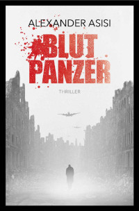 Alexander Asisi [Asisi, Alexander] — Blutpanzer: Ein Nachkriegs-Thriller (Die Klemmer-Trilogie 2) (German Edition)