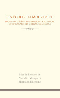 Sous la direction de Nathalie Bélanger et Hermann Duchesne — Des Écoles en mouvement: Inclusion d'élèves en situation de handicap ou éprouvant des difficultés à l'école