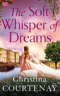 Christina Courtenay — The Soft Whisper of Dreams (Shadows from the Past Book 3)