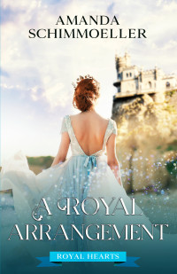 Amanda Schimmoeller — A Royal Arrangement (Royal Hearts Book 3)