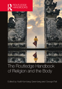 Yudit Kornberg Greenberg;George Pati; & George Pati — The Routledge Handbook of Religion and the Body