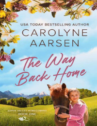 Carolyne Aarsen — The Way Back Home: A sweet small town romance (Aspen Valley Homecoming Book 1)