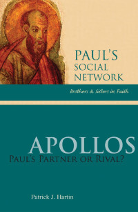 Patrick J. Hartin — Apollos: Paul's Partner or Rival?