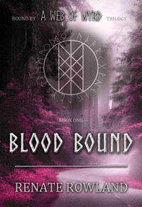 Renate Rowland — Blood Bound: Bound by A Web Of Wyrd Trilogy
