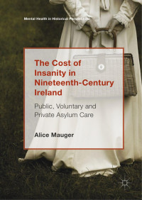 Alice Mauger — The Cost of Insanity in Nineteenth-Century Ireland