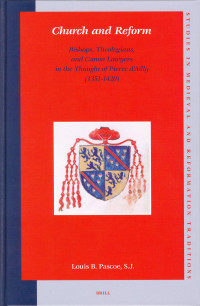 Louis B. Pascoe — Church and Reform: Bishops, Theologians, and Canon Lawyers in the Thought of Pierre D'ailly 1351-1420 (Studies in Medieval & Reformation Thought)