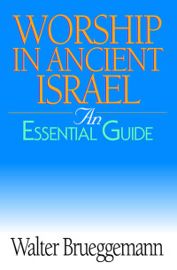 Brueggemann, Walter; — Worship in Ancient Israel