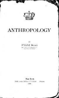 Franz Boas — Anthropology: A Lecture Delivered at Columbia University in the Series on Science, Philosophy and Art, December 18, 1907