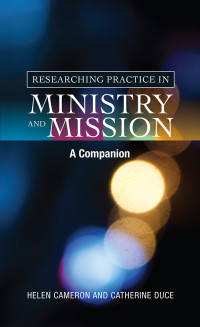 Helen Cameron; — Researching Practice in Mission and Ministry