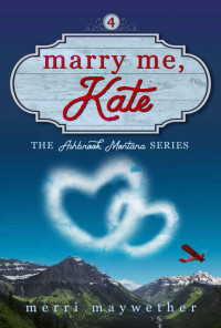 Merri Maywether — Marry Me Kate (Ashbrook, Montana #4)