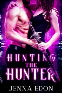 Jenna Edon [Edon, Jenna] — Hunting the Hunter (The Hunted Series Book 1)