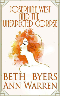 Beth Byers, Ann Warren — Josephine West and the Unexpected Corpse (Josephine West 1920s Mystery 1)