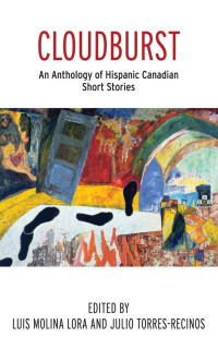 Julio Torres-Recinos — Cloudburst: An Anthology of Hispanic Canadian Short Stories