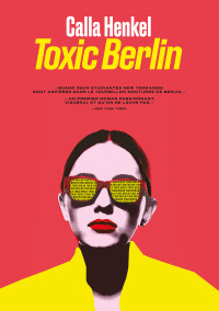 Calla Henkel — Toxic Berlin