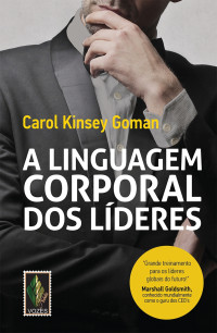 Goman, Carol Kinsey — A linguagem corporal dos lideres