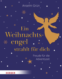 Anselm Grn;Anton Lichtenauer; — Ein Weihnachtsengel strahlt fr dich