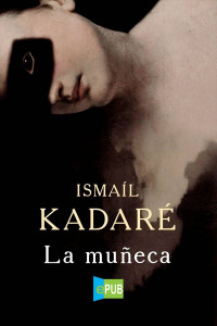 Ismaíl Kadaré — LA MUÑECA