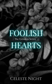 Celeste Night — Foolish Hearts: A Dark Bully Romance (The Forsaken Book 2)