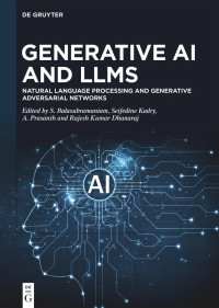 S. Balasubramaniam, Seifedine Kadry, A. Prasanth, Rajesh Kumar Dhanaraj — Generative AI and LLMs Natural Language Processing and Generative Adversarial Networks