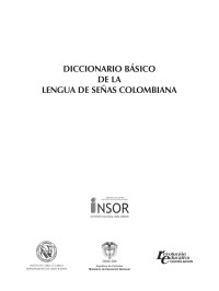 Instituto Nacional Para Sordos Colombia — DICCIONARIO BÁSICO DE LA LENGUA DE SEÑAS COLOMBIANA