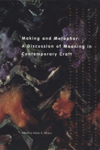 Gloria A. Hickey — Making and metaphor: A discussion of meaning in contemporary craft