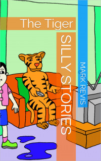 Mark Revis — Silly Stories: The Tiger
