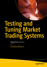 Timothy Masters — Testing and Tuning Market Trading Systems: Algorithms in C++