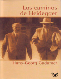 Hans-Georg Gadamer — Los Caminos De Heidegger