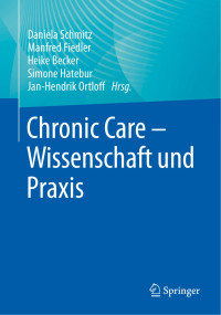 Daniela Schmitz, Manfred Fiedler, Heike Becker, Simone Hatebur, Jan-Hendrik Ortloff — Chronic Care – Wissenschaft und Praxis