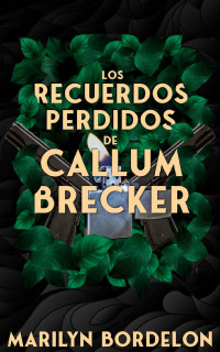 Marilyn Bordelon — Los Recuerdos Perdidos De Callum Brecker 