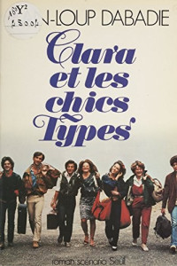 Jean-Loup Dabadie [Dabadie, Jean-Loup] — Clara et les chics types