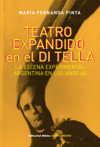 Mara Fernanda Pinta; — Teatro expandido en el Di Tella