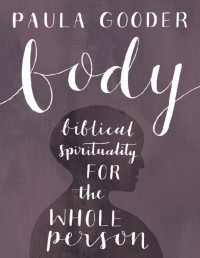 Paula Gooder — Body: Biblical spirituality for the whole person