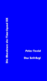 Terrid, Peter — [Terra Astra 606] • (Time Squad 19) Das Zeit-Asyl