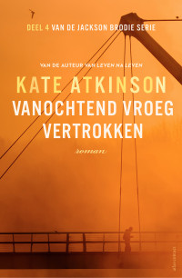 Kate Atkinson — Vanochtend vroeg vertrokken