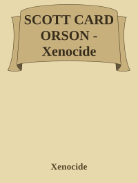 Xenocide [Xenocide] — SCOTT CARD ORSON - Xenocide