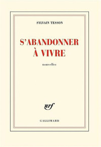 Tesson, Sylvain — S'abandonner à vivre