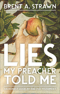 Brent A. Strawn; — Lies My Preacher Told Me