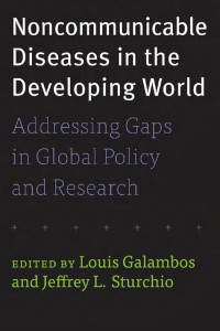 edited by Louis Galambos & Jeffrey L. Sturchio — Noncommunicable Diseases in the Developing World: Addressing Gaps in Global Policy and Research