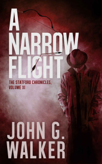 John Walker — A Narrow Flight: The Statford Chronicles, Volume XI