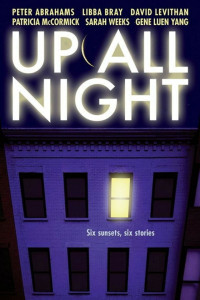 Peter Abrahams & Libba Bray & David Levithan & Sarah Weeks & Gene Luen Yang & Patricia McCormick — Up All Night